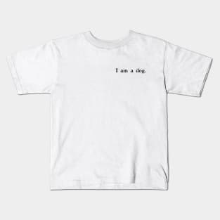 I am a dog. ( black ) Kids T-Shirt